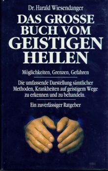 Das grosse Buch vom geistigen Heilen - Möglichkeiten, Grenzen, Gefahren. (Book on Demand)