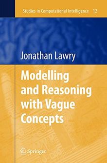 Modelling and Reasoning with Vague Concepts (Studies in Computational Intelligence)