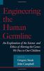 Engineering the Human Germline: An Exploration of the Science and Ethics of Altering the Genes We Pass to Our Children
