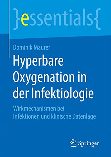Hyperbare Oxygenation in der Infektiologie: Wirkmechanismen bei Infektionen und klinische Datenlage (essentials)