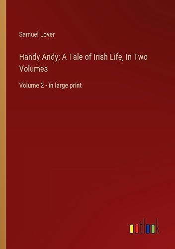 Handy Andy; A Tale of Irish Life, In Two Volumes: Volume 2 - in large print