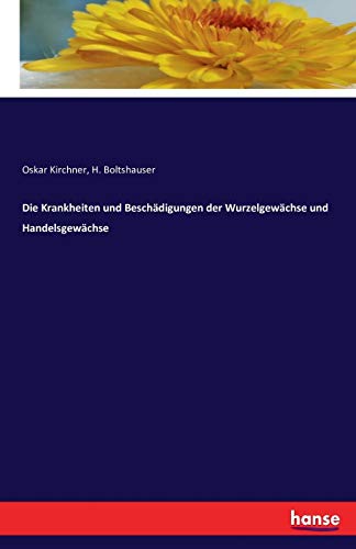 Die Krankheiten und Beschädigungen der Wurzelgewächse und Handelsgewächse