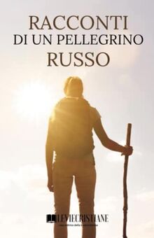 Racconti di un pellegrino russo (Spiritualità Ortodossa, Band 5)