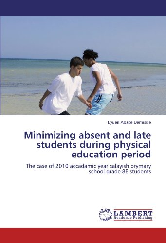 Minimizing absent and late students during physical education period: The case of 2010 accadamic year salayish prymary school grade 8E students