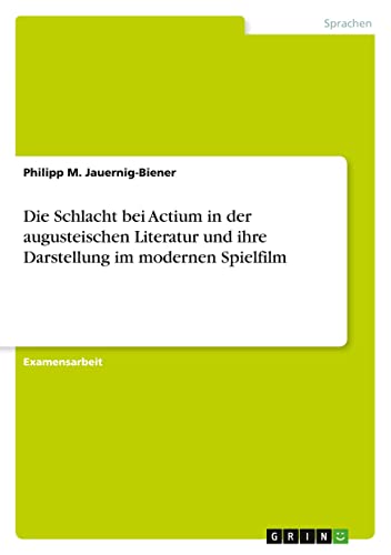 Die Schlacht bei Actium in der augusteischen Literatur und ihre Darstellung im modernen Spielfilm