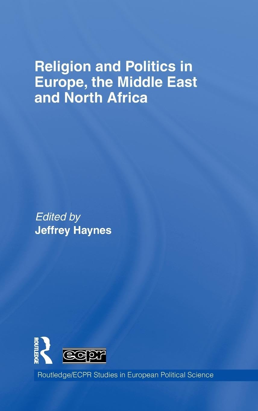 Religion and Politics in Europe, the Middle East and North Africa (Routledge/ECPR Studies in European Political Science, 64, Band 64)