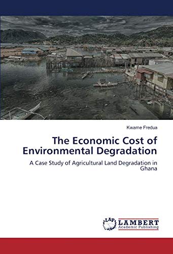 The Economic Cost of Environmental Degradation: A Case Study of Agricultural Land Degradation in Ghana