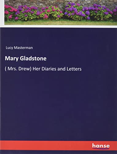 Mary Gladstone: ( Mrs. Drew) Her Diaries and Letters