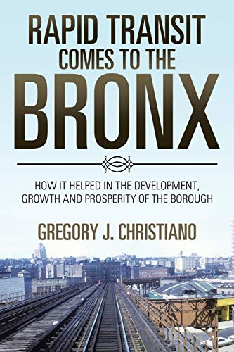 Rapid Transit Comes to the Bronx: How It Helped in the Development, Growth and Prosperity of the Borough