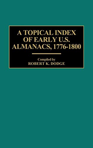 A Topical Index of Early U.S. Almanacs, 1776-1800 (Bibliographies and Indexes in World Literature, Band 26)