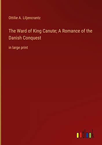 The Ward of King Canute; A Romance of the Danish Conquest: in large print