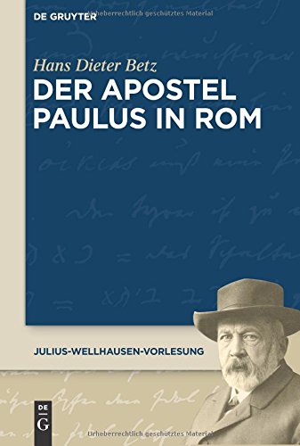 Der Apostel Paulus in Rom (Julius-Wellhausen-Vorlesung, Band 4)