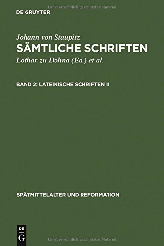 Johann von Staupitz: Sämtliche Schriften: Lateinische Schriften II: Libellus de Executione Aeternae Praedestinationis - Ein Büchlein von der entlichen ... (Spätmittelalter und Reformation, Band 14)