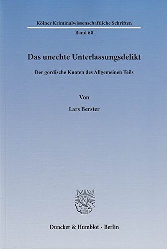 Das unechte Unterlassungsdelikt.: Der gordische Knoten des Allgemeinen Teils. (Kölner Kriminalwissenschaftliche Schriften)