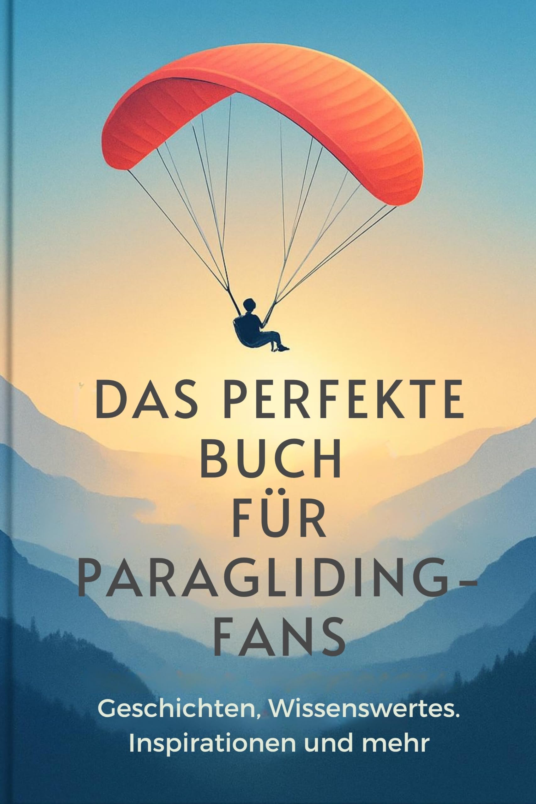 Das perfekte Buch für Paragliding-Fans: Geschichten, Wissenswertes, Inspirationen und mehr