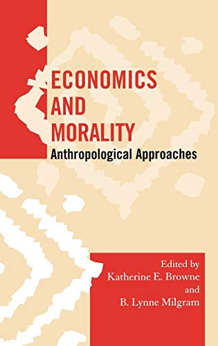Economics and Morality: Anthropological Approaches (Society for Economic Anthropology Mongraphs)