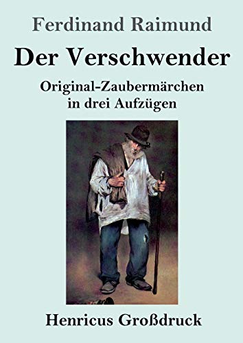 Der Verschwender (Großdruck): Original-Zaubermärchen in drei Aufzügen