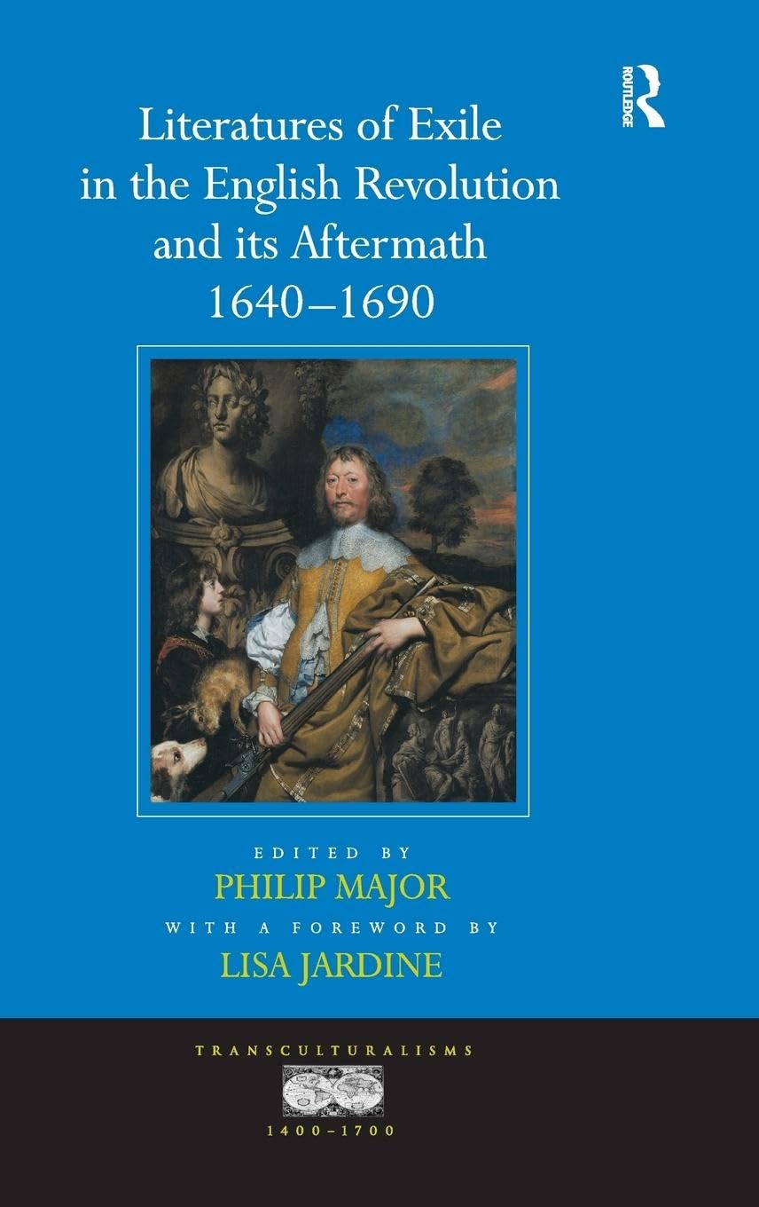 Literatures of Exile in the English Revolution and its Aftermath, 1640-1690 (Transculturalisms, 1400-1700)