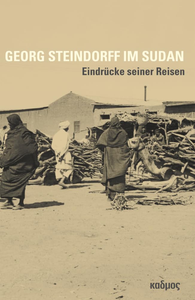 Georg Steindorff im Sudan. Eindrücke seiner Reisen