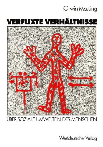 Verflixte Verhältnisse: Über soziale Umwelten des Menschen