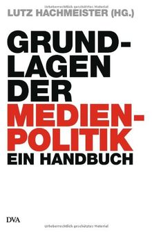 Grundlagen der Medienpolitik: Ein Handbuch