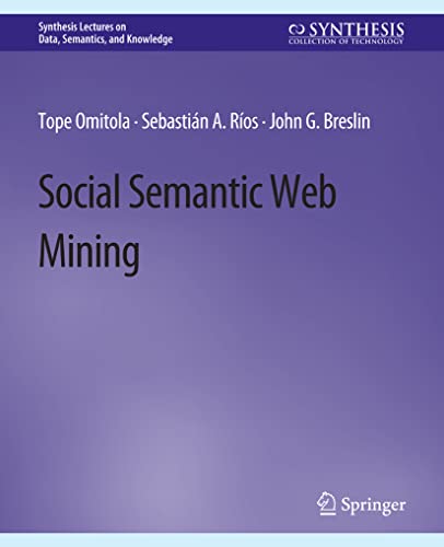 Social Semantic Web Mining (Synthesis Lectures on Data, Semantics, and Knowledge)