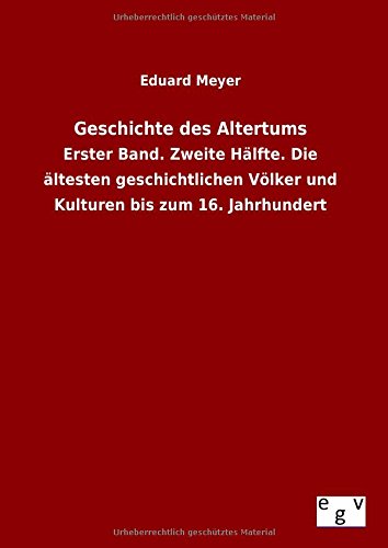 Geschichte des Altertums: Erster Band. Zweite Hälfte. Die ältesten geschichtlichen Völker und Kulturen bis zum 16. Jahrhundert