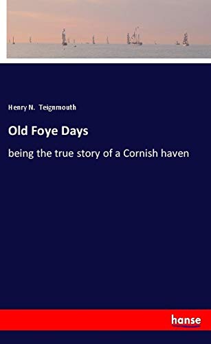 Old Foye Days: being the true story of a Cornish haven
