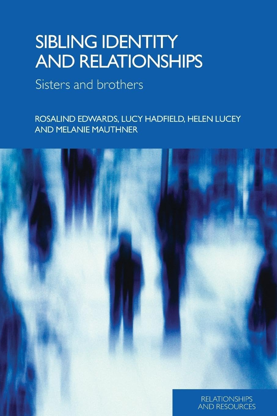 Sibling Identity and Relationships: Sisters and Brothers (Relationships and Resources)