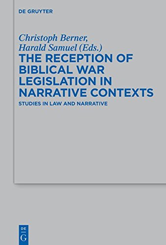 The Reception of Biblical War Legislation in Narrative Contexts: Studies in Law and Narrative (Beihefte zur Zeitschrift für die alttestamentliche Wissenschaft, Band 460)