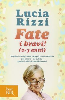 Fate i bravi! (0-3 anni). Regole e consigli dalla tata più famosa d'Italia per essere, da subito, genitori felici di bambini sereni