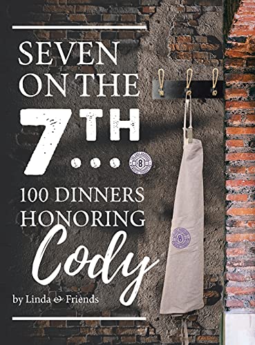 Seven on the 7Th... 100 Dinners Honoring Cody