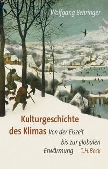 Kulturgeschichte des Klimas: Von der Eiszeit bis zur globalen Erwärmung: Von der Eiszeit zur globalen Erwärmung