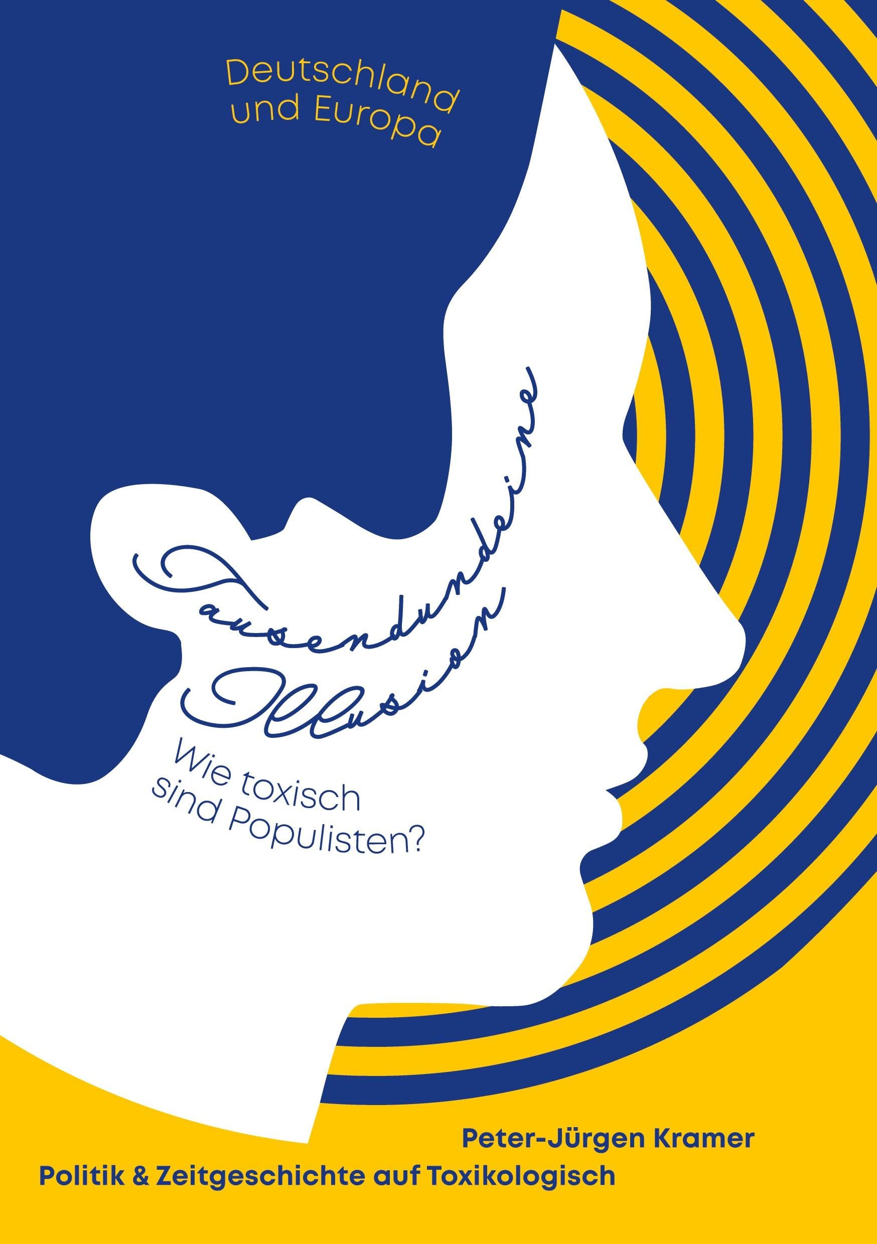 Tausendundeine Illusion: Deutschland und Europa, Wie toxisch sind Populisten? Politik und Zeitgeschichte auf Toxikologisch