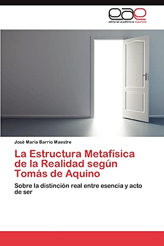 La Estructura Metafísica de la Realidad según Tomás de Aquino: Sobre la distinción real entre esencia y acto de ser