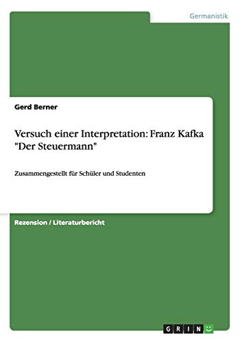 Versuch einer Interpretation: Franz Kafka Der Steuermann: Zusammengestellt für Schüler und Studenten