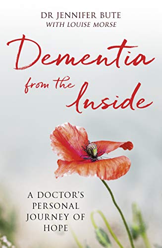 Jennifer Bute Dementia From The Inside, A Doctor's Personal Journey Of Hope