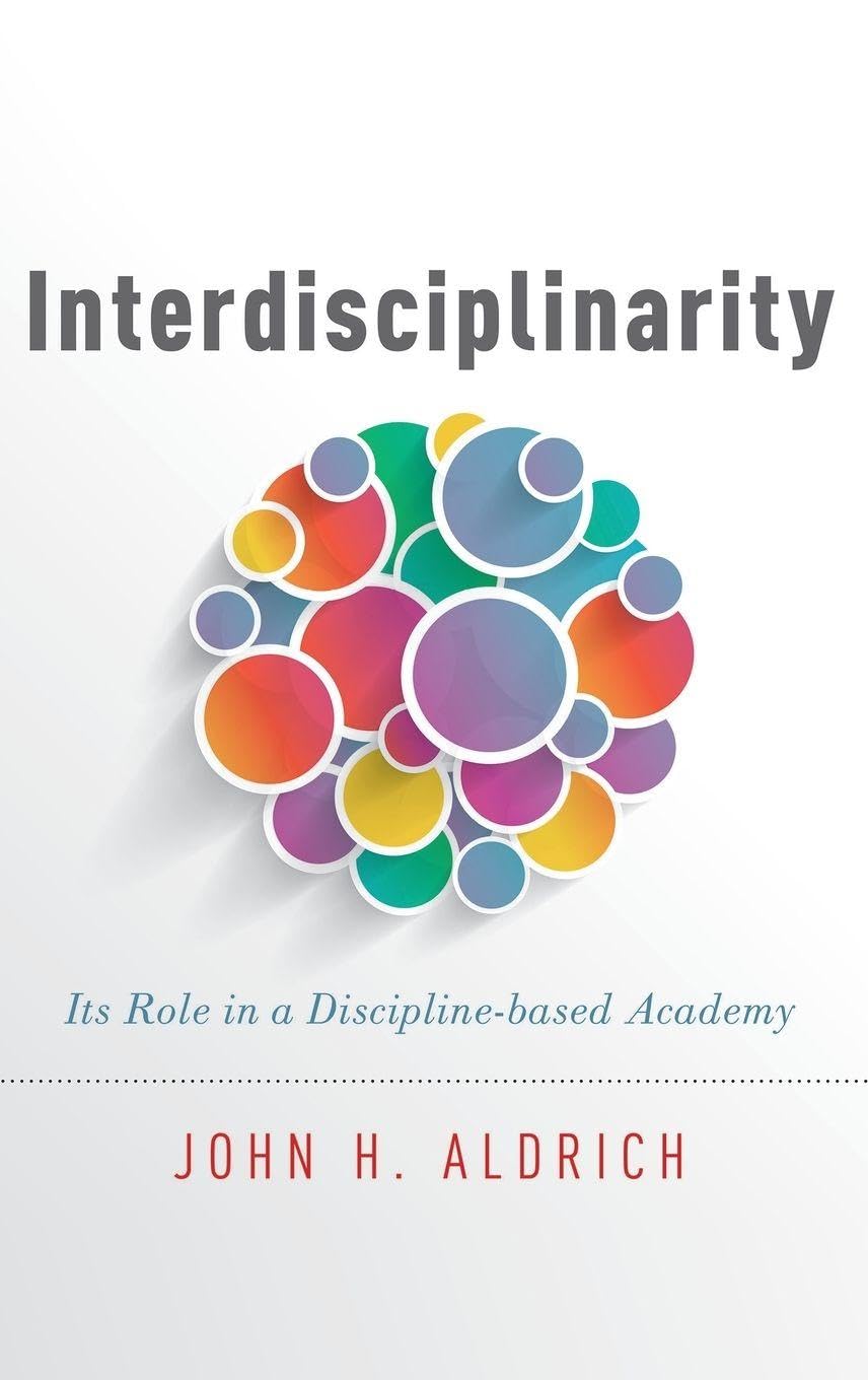 Interdisciplinarity: Its Role in a Discipline-Based Academy