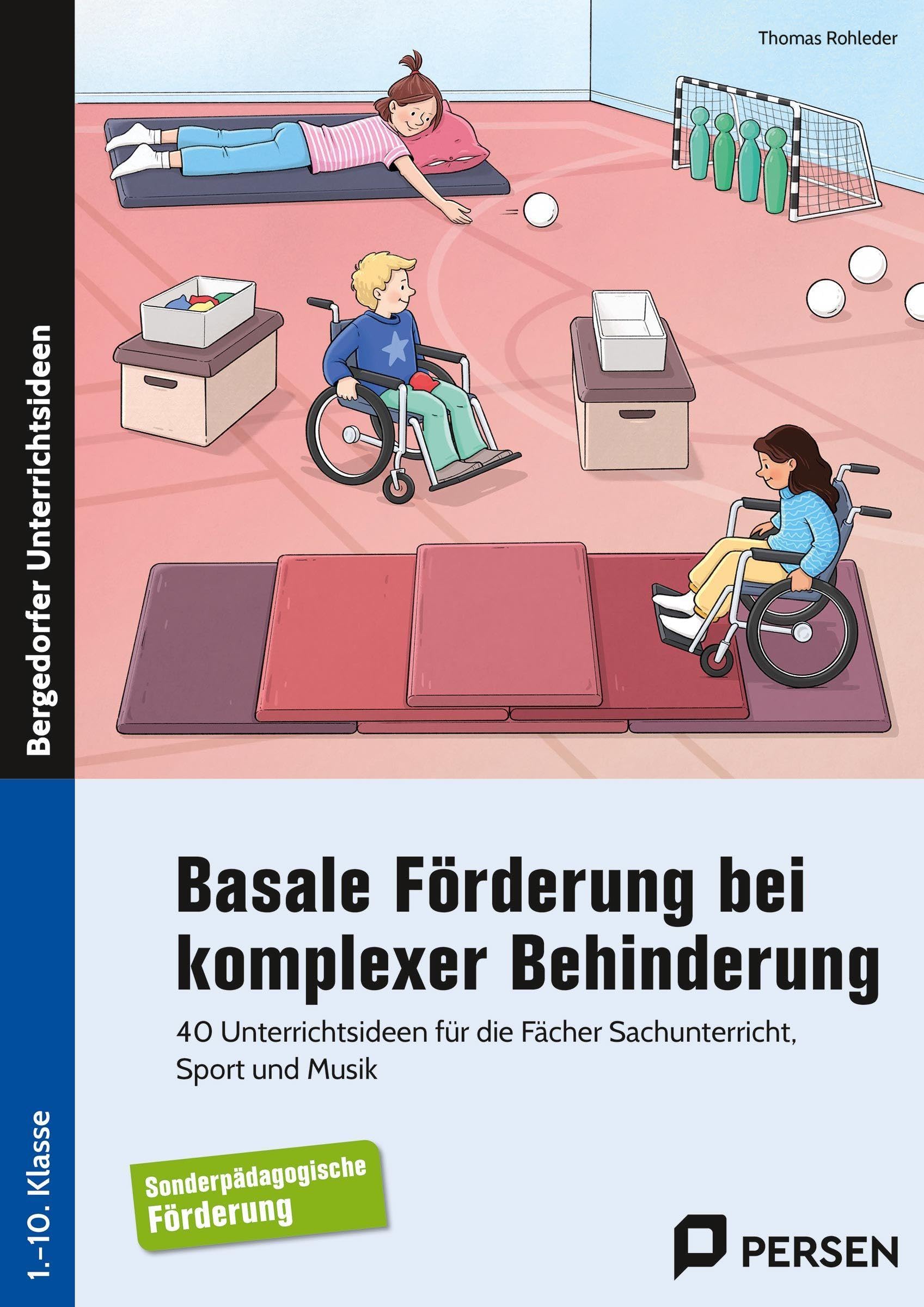 Basale Förderung bei komplexer Behinderung: 40 Unterrichtsideen für die Fächer Sachunterricht, Sport und Musik (1. bis 10. Klasse)