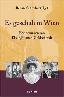 Es geschah in Wien. Erinnerungen von Elsa Björkman-Goldschmidt