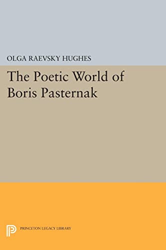 The Poetic World of Boris Pasternak (Princeton Essays in Literature) (Princeton Legacy Library: Princeton Essays in European and Comparative Literature)