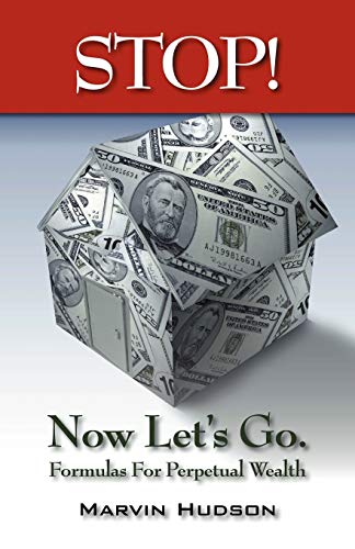 Stop! Now Let's Go.: Formulas for Perpetual Wealth