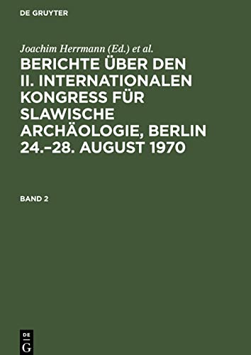 Berichte über den II. Internationalen Kongreß für Slawische Archäologie, Berlin 24.-28. August 1970, Band 2, Berichte über den II. Internationalen ... Berlin 24.-28. August 1970 Band 2