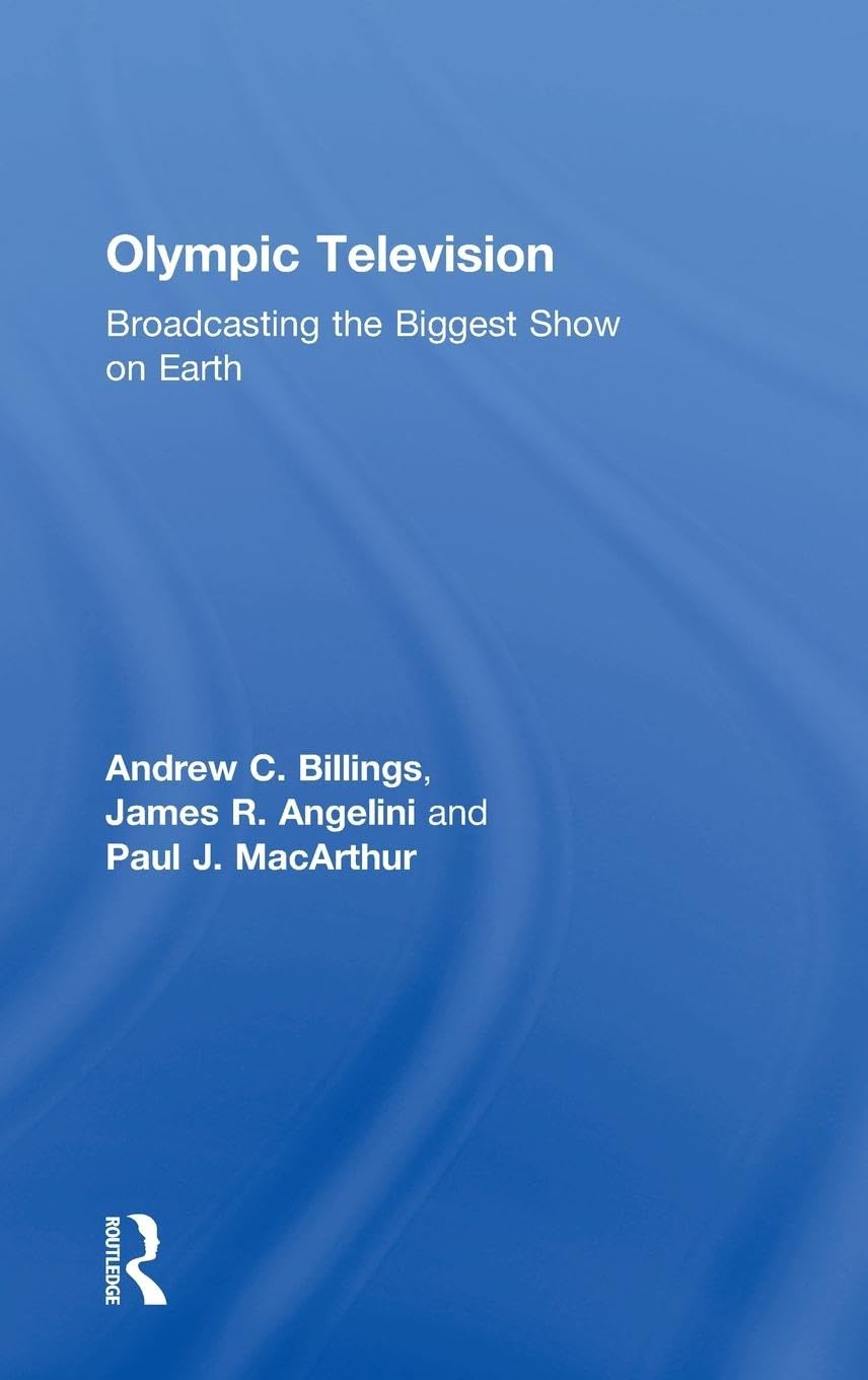 Olympic Television: Broadcasting the Biggest Show on Earth