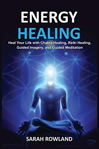 Sarah Rowland Energy Healing, Heal Your Body And Increase Energy With Reiki Healing, Guided Imagery, Chakra Balancing, And Chakra Healing