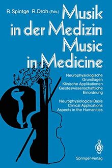 Musik in der Medizin / Music in Medicine: Neurophysiologische Grundlagen Klinische Applikationen Geisteswissenschaftliche Einordnung / ... Applications Aspects in the Humanities