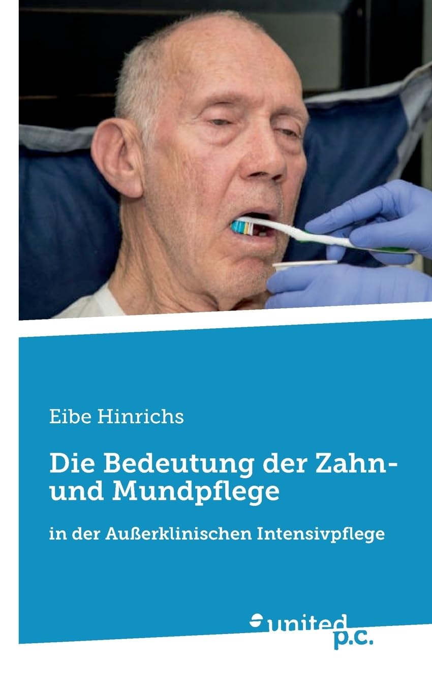 Die Bedeutung der Zahn- und Mundpflege: in der Außerklinischen Intensivpflege
