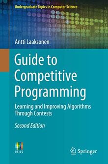 Guide to Competitive Programming: Learning and Improving Algorithms Through Contests (Undergraduate Topics in Computer Science)