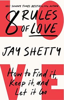 8 Rules of Love: The Sunday Times bestsellling guide on how to find lasting love and enjoy healthy relationships, from the author of Think Like A Monk