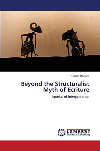 Beyond the Structuralist Myth of Ecriture: Aporias of Interpretation